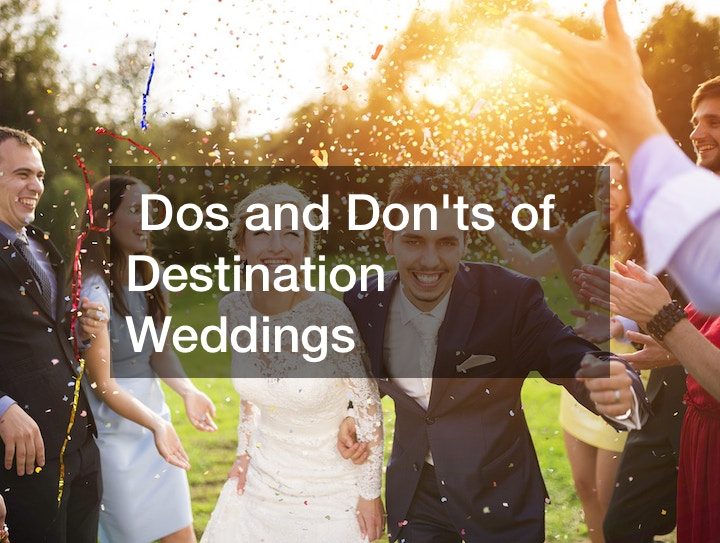 Dos and Don’ts of Destination Weddings