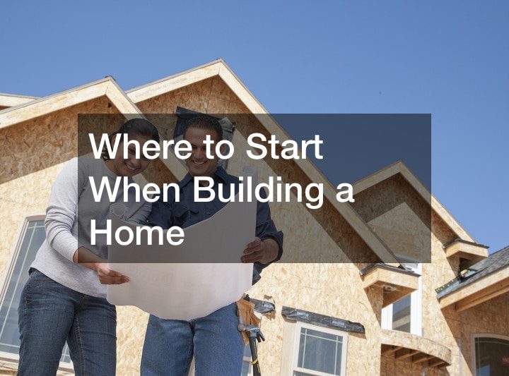 Where to Start When Building a Home