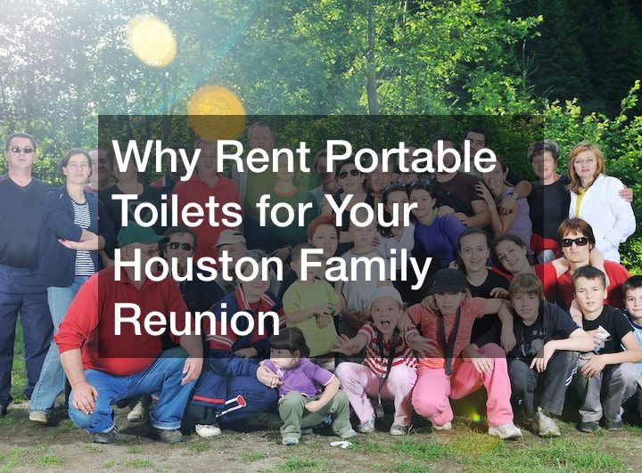 Why Rent Portable Toilets for Your Houston Family Reunion